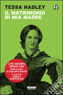 Il matrimonio di mia madre: L'ho sposato, lettore mio. E-book. Formato EPUB ebook di Tracy Chevalier