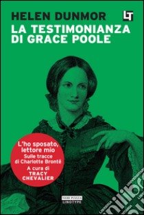 La testimonianza di Grace Poole: L'ho sposato, lettore mio. E-book. Formato EPUB ebook di Helen Dunmore