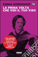 La prima volta che vidi il tuo viso: L'ho sposato, lettore mio. E-book. Formato EPUB ebook