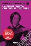La prima volta che vidi il tuo viso: L'ho sposato, lettore mio. E-book. Formato EPUB ebook di Tracy Chevalier