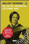 Lei mi ha sposato, lettore mio: L'ho sposato, lettore mio. E-book. Formato EPUB ebook di Salley Vickers