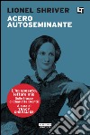 Acero autoseminante: L'ho sposato, lettore mio. E-book. Formato EPUB ebook di Lionel Shriver