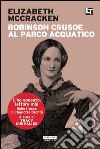 Robinson Crusoe al parco acquatico: L'ho sposato, lettore mio. E-book. Formato EPUB ebook