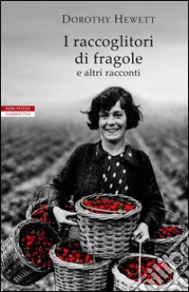 I raccoglitori di fragole e altri racconti. E-book. Formato EPUB ebook di Dorothy Hewett