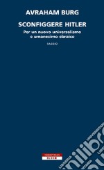 Sconfiggere Hitler: Per un nuovo universalismo e umanesimo ebraico. E-book. Formato EPUB