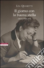 Il giorno con la buona stella: Diario 1945-1976. E-book. Formato EPUB ebook