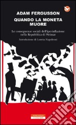 Quando la moneta muore: Le conseguenze sociali dell'iperinflazione nella Repubblica di Weimar. E-book. Formato EPUB ebook