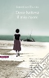 Dove batteva il mio cuore. E-book. Formato EPUB ebook di Sebastian Faulks