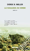 La ragazza in verde. E-book. Formato EPUB ebook di Derek B. Miller