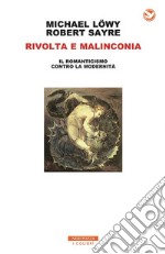 Rivolta e malinconia: Il Romanticismo contro la modernità. E-book. Formato EPUB