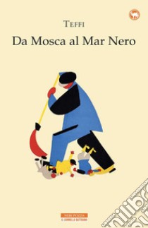 Da Mosca al Mar Nero. E-book. Formato EPUB ebook di Teffi    pseudonimo Nadežna Aleksandrovna Bucinskaja