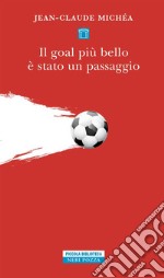 Il goal più bello è stato un passaggio: Scritti sul calcio. E-book. Formato EPUB ebook