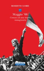 Maggio '68: Cronaca di una rivolta immaginaria. E-book. Formato EPUB ebook