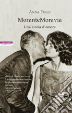 MoranteMoravia: Storia di un amore. E-book. Formato EPUB