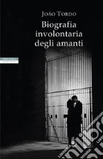 Biografia involontaria degli amanti. E-book. Formato EPUB ebook