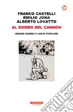 Al rombo del cannon: Grande Guerra e canto popolare. E-book. Formato EPUB ebook