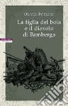 La figlia del boia e il diavolo di Bamberga. E-book. Formato EPUB ebook di Oliver Potzsch