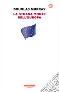 La strana morte dell'Europa. E-book. Formato EPUB ebook di Douglas Murray