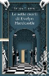 Le sette morti di Evelyn Hardcastle. E-book. Formato EPUB ebook di Stuart Turton