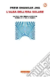L'alba dell'era solare: La fine del riscaldamento globale e della paura. E-book. Formato EPUB ebook di Prem Shankar Jha