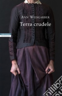 Terra crudele. E-book. Formato EPUB ebook di Ann Weisgarber