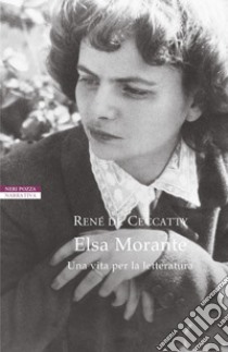 Elsa Morante. Una vita per la letteratura. E-book. Formato EPUB ebook di René de Ceccatty