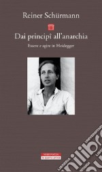 Dai principi all'anarchia: Essere e agire in Heidegger. E-book. Formato EPUB ebook