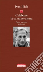 Celebrare la consapevolezza: Opere complete. Volume I. E-book. Formato EPUB ebook