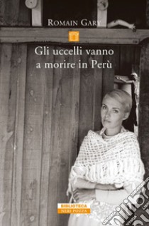 Gli uccelli vanno a morire in Perù. E-book. Formato EPUB ebook di Romain Gary