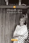 Gli uccelli vanno a morire in Perù. E-book. Formato EPUB ebook di Romain Gary