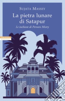 La pietra lunare di Satapur. E-book. Formato EPUB ebook di Sujata Massey