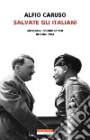 Salvate gli Italiani: Mussolini contro Hitler. Berlino 1944. E-book. Formato EPUB ebook di Alfio Caruso