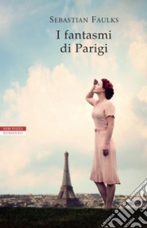 I fantasmi di Parigi. E-book. Formato EPUB ebook di Sebastian Faulks