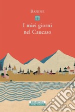 I miei giorni nel Caucaso. E-book. Formato EPUB ebook