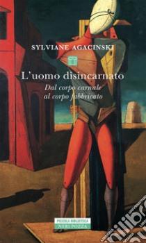 L'uomo disincarnato. E-book. Formato EPUB ebook di Sylviane Agacinski