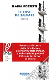 Le cose da salvare. E-book. Formato EPUB ebook di Ilaria Rossetti