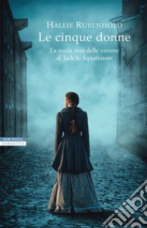 Le cinque donne. E-book. Formato EPUB ebook di Hallie Rubenhold