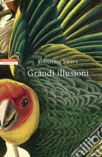 Grandi illusioni. E-book. Formato EPUB ebook di Graham Swift