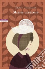 Strane creature: I romanzi di Tracy Chevalier. E-book. Formato EPUB ebook