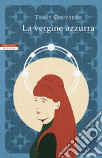 La vergine azzurra: I romanzi di Tracy Chevalier. E-book. Formato EPUB ebook