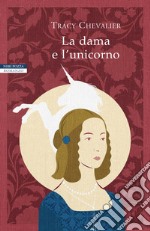 La dama e l'unicorno: I romanzi di Tracy Chevalier. E-book. Formato EPUB ebook