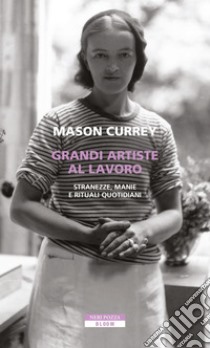 Grandi artiste al lavoro. E-book. Formato EPUB ebook di Mason Currey