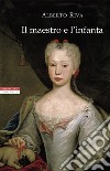 Il maestro e l'Infanta. E-book. Formato EPUB ebook di Alberto Riva