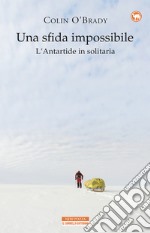 Una sfida impossibile: L'Antartide in solitaria. E-book. Formato EPUB ebook