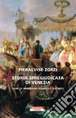 Storia spregiudicata di Venezia: Come la Serenissima pianificò il suo mito. E-book. Formato EPUB ebook