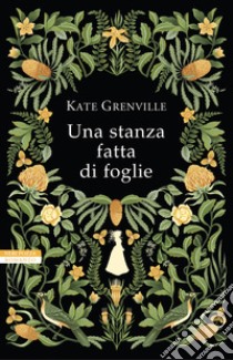 Una stanza fatta di foglie. E-book. Formato EPUB ebook di Kate Grenville