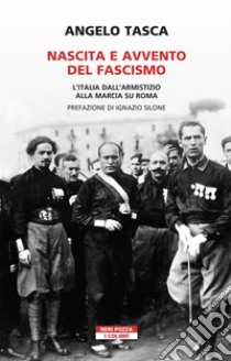 Nascita e avvento del fascismo: L'Italia dall'armistizio alla marcia su Roma. E-book. Formato EPUB ebook di Angelo Tasca