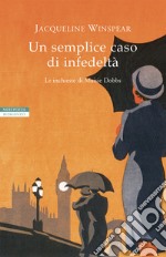 Un semplice caso di infedeltà: Le inchieste di Maisie Dobbs. E-book. Formato EPUB