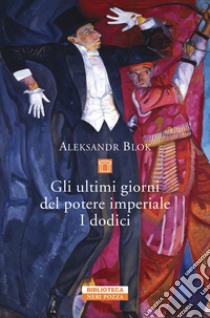 Gli ultimi giorni del potere imperiale. I dodici.. E-book. Formato EPUB ebook di Aleksandr Blok