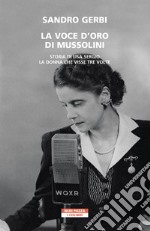 La voce d'oro di Mussolini: Storia di Lisa Sergio, la donna che visse tre volte. E-book. Formato EPUB ebook